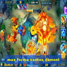 max forma santos dumont